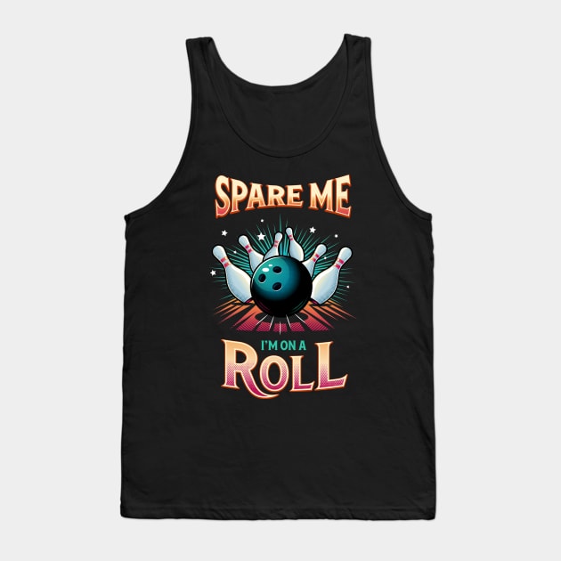 Spare Me Im on a Roll - Bowling Tank Top by zoljo